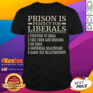 Official Prison Is Perfect For Liberals shirt displayed on a neutral background, showcasing vibrant colors and bold text.