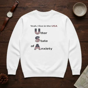 Official Yeah I Live In The USA Utter State Of Anxiety Sweater