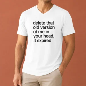 Original Delete That Old Version Of Me In Your Head It Expired V Neck Shirt in dark color showing front design and V neck collar