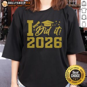 Nice I Did It Graduate For Class Of 2026 Graduation Ladies Shirt displayed on a neutral background