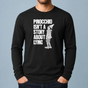 Good Pinocchio Isnt A Story About Lying Pinocchio Long Sleeve Shirt