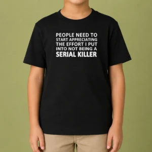 Nice People Need To Start Appreciating The Effort I Put Into Not Being A Serial Killer Typography Kids T-Shirt