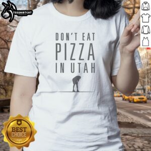 Don'T Eat Pizza In Utah Ladies Shirt