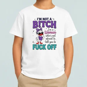 Hot I Am Not A Bitch I'M A Woman WHO Is Not Afraid To Tell You To Fck Off Kids T-Shirt