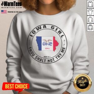 Pretty Iowa Girl Thou Shalt Not Try Me Mood 24 7 Iowa State Outline sweatshirt featuring a unique design.