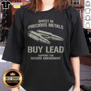 Top Invest In Precious Metals Buy Lead Support The Second Amendment Bullet Ladies Shirt featuring a bold graphic design.