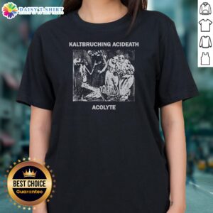 Awesome Kaltbruching Acdeath Acolyte Ladies Shirt featuring unique artwork and soft fabric.