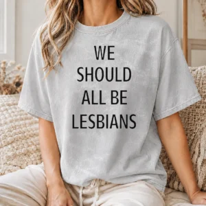 Nice We Should All Be Lesbians Quote Washed T-Shirt