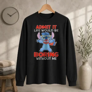 Premium Stitch Cute Cartoon Graphic Admit It Life Would Be Boring Without Me Long Sleeve Shirt