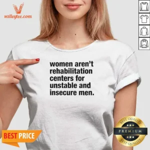 Premium Women Aren'T Rehabilitation Centers For Unstable And Insecure Men V-Neck Shirt