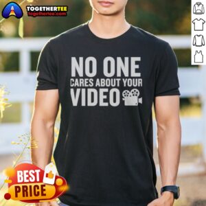 Nice No One Cares About Your Video Shirt in vibrant colors, perfect for casual wear