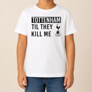 Premium Tottenham Til They Kill Me Kids T-Shirt