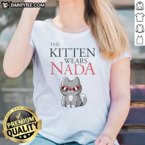 Nice The Kitten Wears Nada Sunglasses Cute Cat Ladies Shirt featuring an adorable cat in stylish sunglasses.