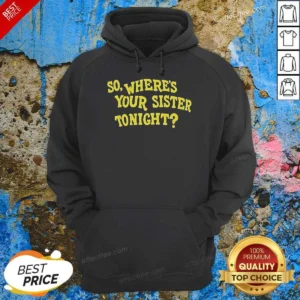 Official So Where'S Your Sister Tonight Hoodie hoodie optimized in black with front pocket and drawstring hood