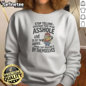 Premium Stop Telling Everybody That I Am An Asshole Minion Sweatshirt in cozy cotton blend with front graphic print