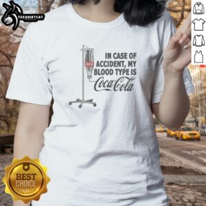 Pretty In Case Of My Accident Blood Type Is Coca Cola Ladies Shirt