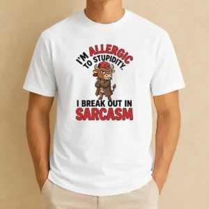 Pretty Im Allergic To Stupidity I Break Out In Sarcasm