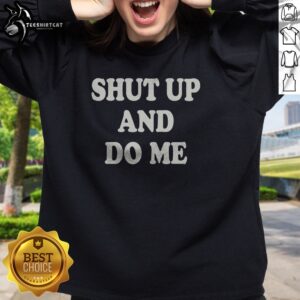 Funny Shut Up And Do Me Sweatshirt in gray with bold white text on front, cozy crewneck style