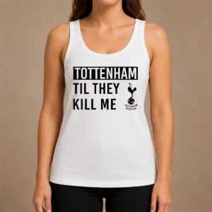 Premium Tottenham Til They Kill Me Tank Top