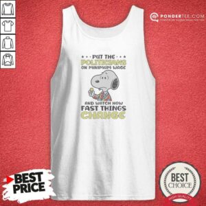 Pretty Put The Politicians On Minimum Wage And Watch How Fast Things Change Snoopy Tank Top