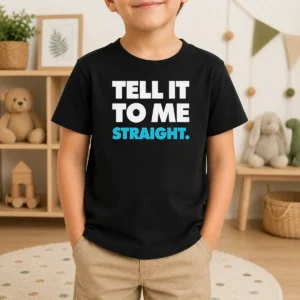 Awesome Tell It To Me Straight Kids T-Shirt