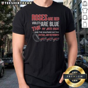 Original Buffalo Bills Roses Are Red Violets Are Blue The NY Jets Suck And The Dolphins Do Too Shirt displayed on a mannequin