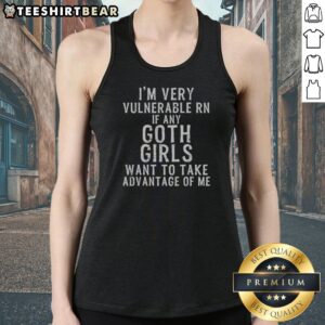 Pretty I'M Very Vulnerable Rn If Any Goth Girls Tank Top in black sleeveless casual wear