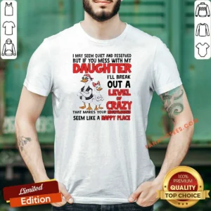 Top Gooses I May Seem Quiet And Reserved But If You Mess With My Daughter I'Ll Break Out A