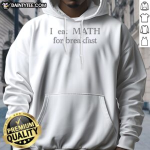 Nice I Eat Math For Breakfast Humor Hoodie showcasing a playful design perfect for math lovers.