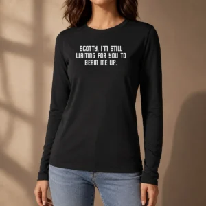 Pretty Scotty I'M Still Still Waiting For You To Beam Me Up Long Sleeve Shirt