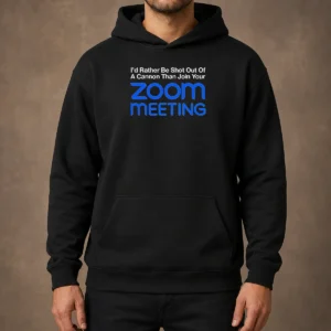 Pretty I'D Rather Be Shot Out Of A Cannon Than Join Your Zoom Meeting Hoodie