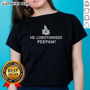 Official He Lobotomised Peepaw Ladies Shirt in white with bold graphic print, perfect for casual wear