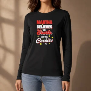 Premium Martha Believes In Santa For The Cookies Long Sleeve Shirt