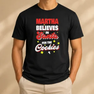 Premium Martha Believes In Santa For The Cookies