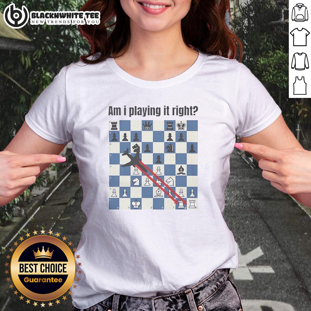 nice-am-i-playing-it-right-chess-ladies-shirt Nice Am I Playing It Right Chess Ladies Shirt featuring a playful chess-themed graphic on a comfortable women's casual tee