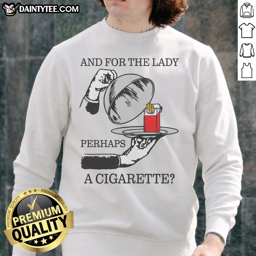 nice-and-for-the-lady-perhaps-a-cigarette-sweatshirt Nice And For The Lady, Perhaps A Cigarette Sweatshirt featuring a cozy fit and artistic graphic design.