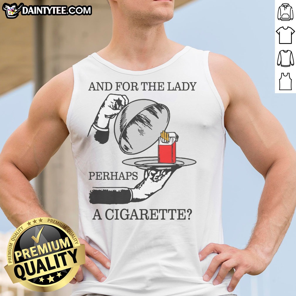 nice-and-for-the-lady-perhaps-a-cigarette-tank-top Nice And For The Lady, Perhaps A Cigarette Tank top featuring a unique and bold graphic design.