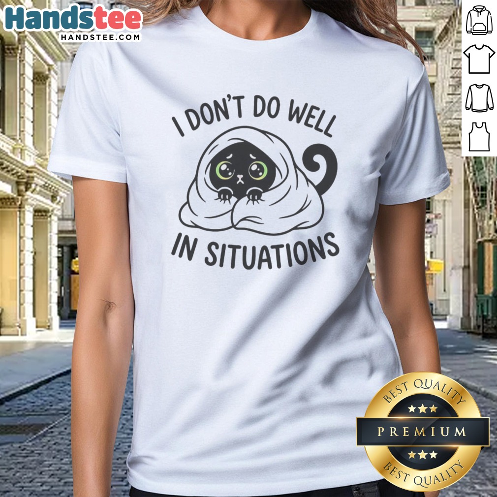 nice-black-cat-hiding-under-blanket-cozy-i-don-t-do-well-in-situations-cute-ladies-shirt Nice Black Cat Hiding Under Blanket Cozy I Don'T Do Well In Situations Cute Ladies Shirt displayed on a white background