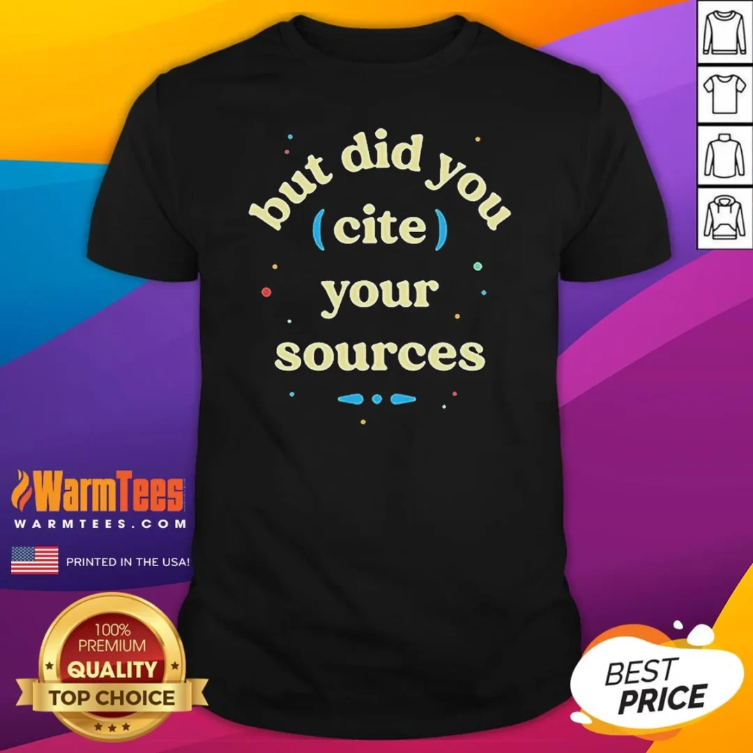 nice-but-did-you-cite-your-sources-shirt-1 Nice But Did You Cite Your Sources