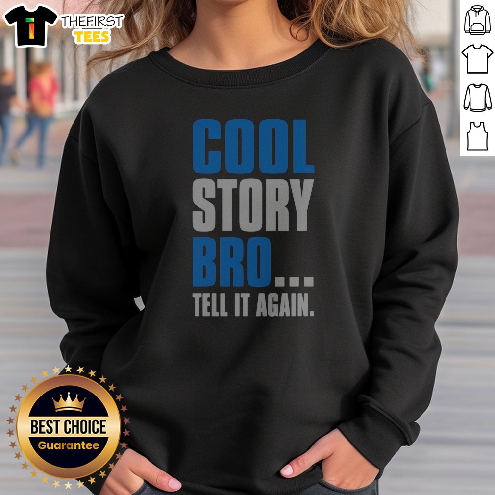 nice-cool-story-bro-tell-it-again-sweatshirt Nice Cool Story Bro Tell It Again Sweatshirt