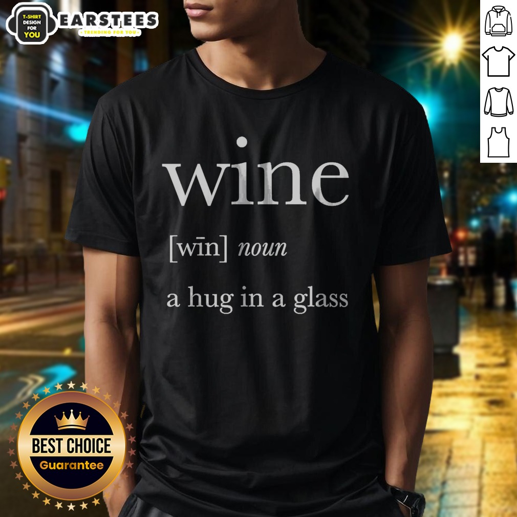 nice-definition-of-wine-a-hug-in-a-glass-shirt Nice Definition Of Wine A Hug In A Glass shirt displayed on a neutral background