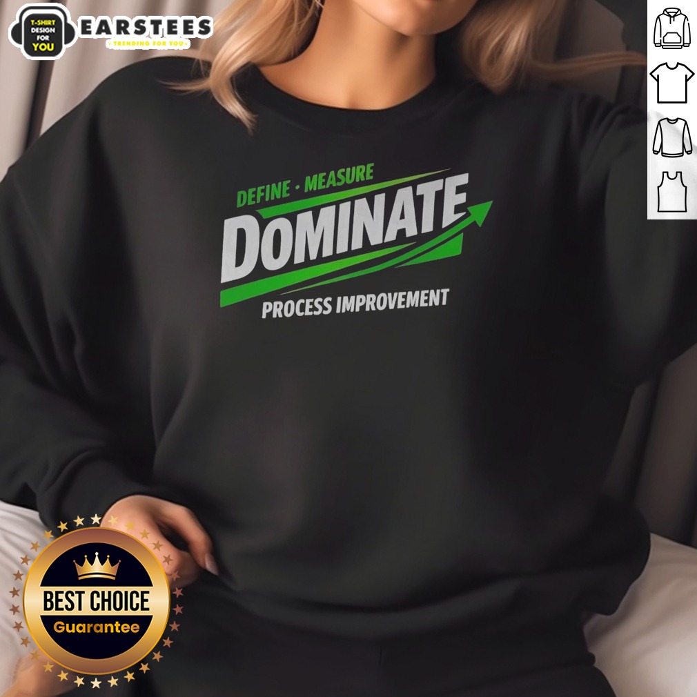 nice-dominate-define-measure-process-improvement-sweatshirt-2 Nice Dominate Define Measure Process Improvement sweatshirt featuring a comfortable fit and unique design.