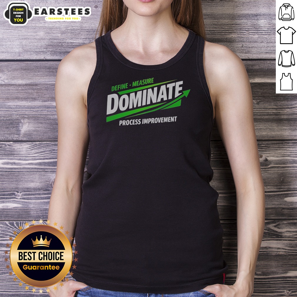 nice-dominate-define-measure-process-improvement-tank-top-2 Nice Dominate Define Measure Process Improvement tank top for process improvement enthusiasts