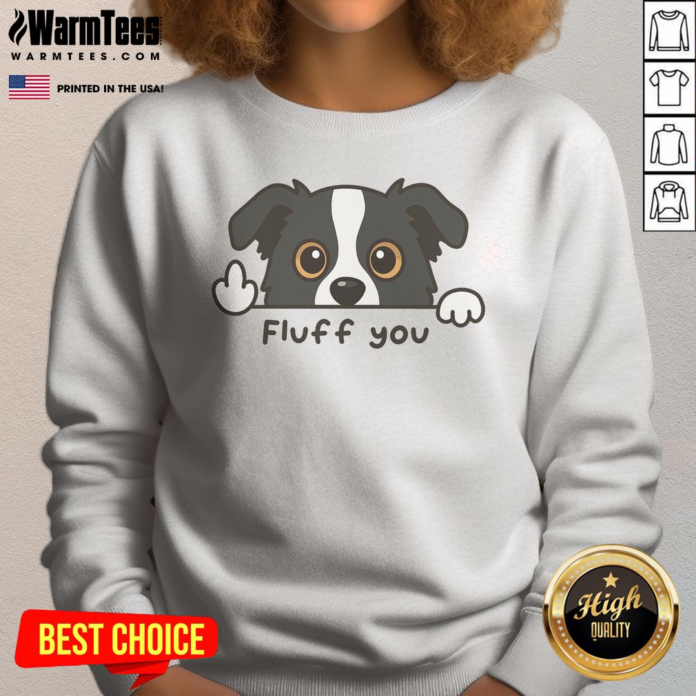 nice-fluff-you-dog-sweatshirt Nice Fluff You Dog sweatshirt featuring a cozy design for dog lovers.