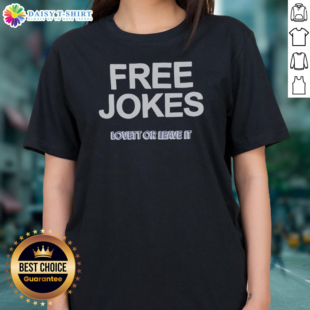 Nice Free Jokes Lovett Or Leave It Ladies Shirt Nice Free Jokes Lovett Or Leave It Ladies Shirt featuring casual short sleeve design in soft fabric