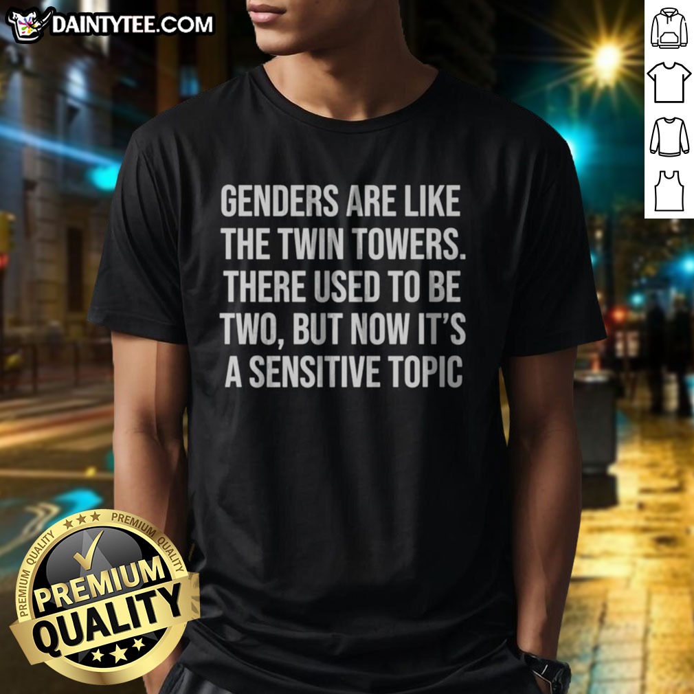 nice-genders-are-like-the-twin-towers-there-used-to-be-two-but-now-its-a-sensitive-shirt-1 Nice Genders Are Like The Twin Towers There Used To Be Two But Now Its A Sensitive Shirt displayed on a neutral background.