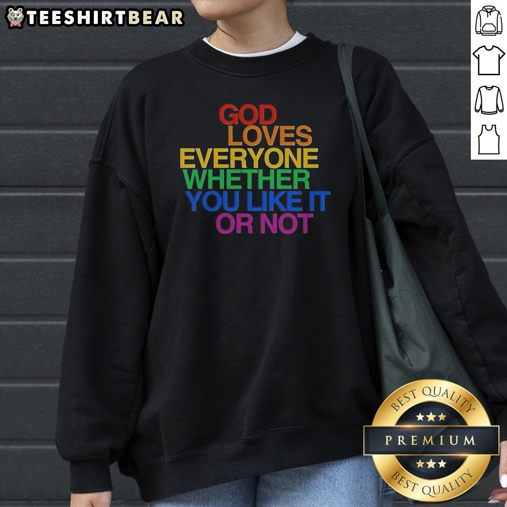 nice-god-loves-everyone-whether-you-like-it-or-not-sweatshirt Nice God Loves Everyone Whether You Like It Or Not Sweatshirt in soft cotton fleece, shown in classic fit with ribbed cuffs and hem