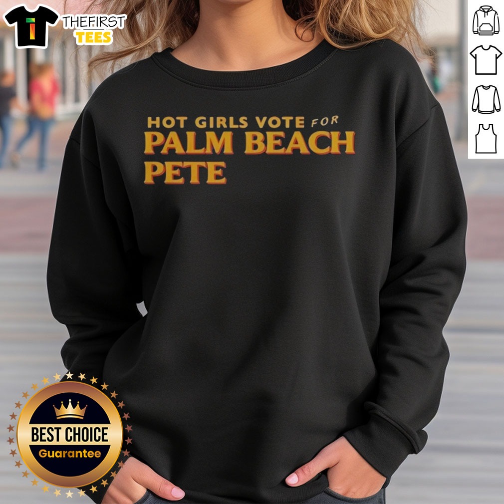 nice-hot-girls-vote-for-palm-beach-pete-sweatshirt Nice Hot Girls Vote For Palm Beach Pete Sweatshirt in a cozy fit, perfect for casual outings.
