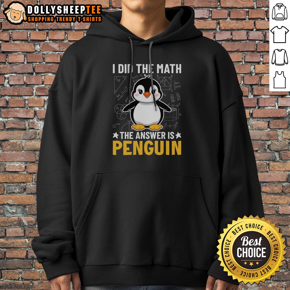 Nice I Did The Math The Answer Is Penguin Lover Hoodie Nice I Did The Math The Answer Is Penguin Lover Hoodie displayed on a hanger, showcasing a fun penguin-themed design.