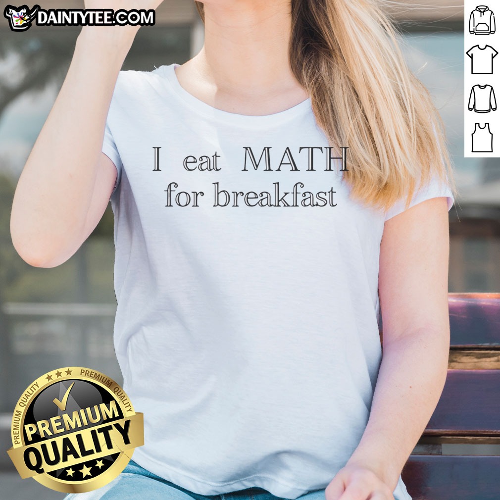 nice-i-eat-math-for-breakfast-humor-ladies-shirt Nice I Eat Math For Breakfast Humor Ladies Shirt featuring a fun math-themed graphic.
